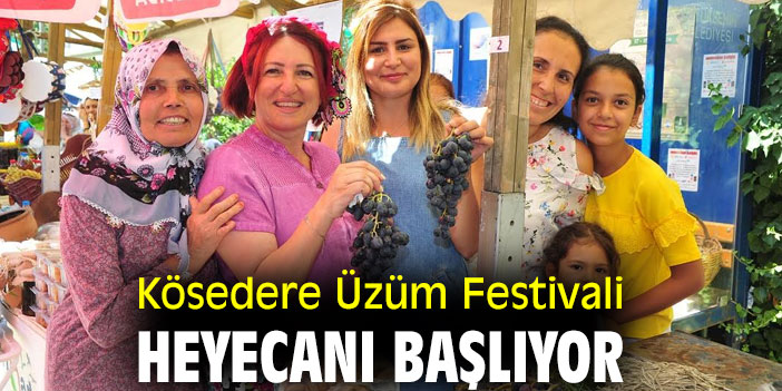 Kösedere Üzüm Festivali heyecanı başlıyor