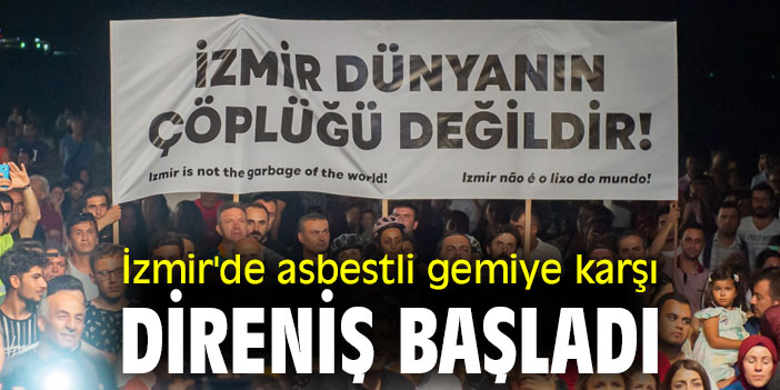 İzmir'de asbestli gemiye karşı direniş başladı