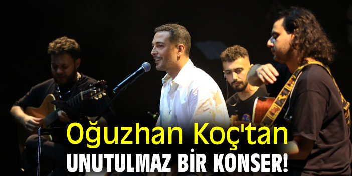Oğuzhan Koç'tan unutulmaz bir konser!