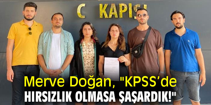Merve Doğan, "KPSS’de hırsızlık olmasa şaşardık!"