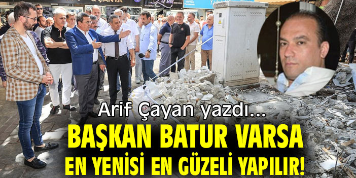 BAŞKAN BATUR VARSA EN YENİSİ EN GÜZELİ YAPILIR!