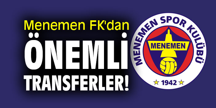 Menemen FK'dan önemli transferler!