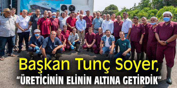 Başkan Tunç Soyer: “Üreticinin elinin altına getirdik”