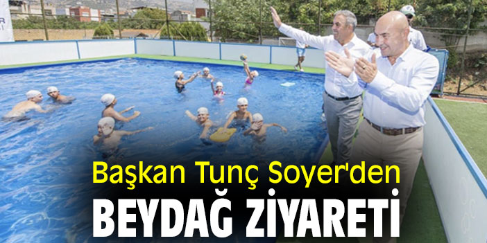 Başkan Tunç Soyer'den Beydağ ziyareti