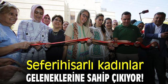 Seferihisarlı kadınlar geleneklerine sahip çıkıyor!