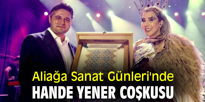 Aliağa Sanat Günleri'nde Hande Yener coşkusu