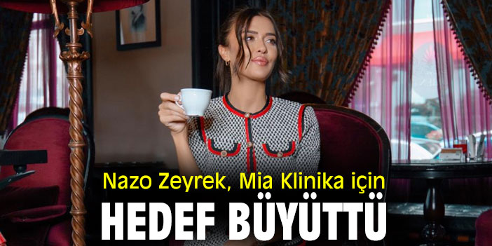 Nazo Zeyrek, Mia Klinika için hedef büyüttü