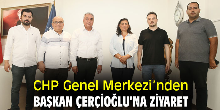 CHP Genel Merkezi’nden Başkan Çerçioğlu’na Ziyaret