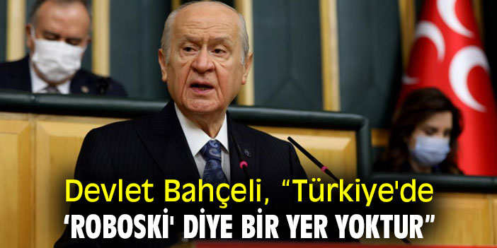 Devlet Bahçeli, “Türkiye'de ‘Roboski' diye bir yer yoktur”