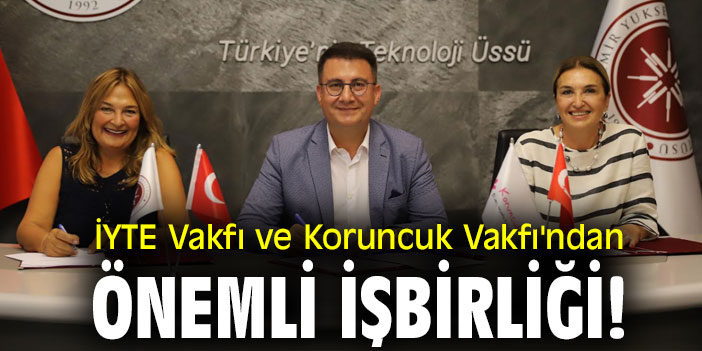 İYTE Vakfı ve Koruncuk Vakfı'ndan  önemli işbirliği!