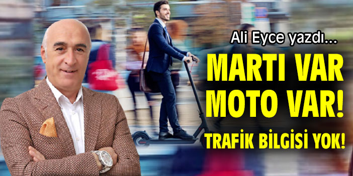 MARTI VAR, MOTO VAR! TRAFİK BİLGİSİ YOK!