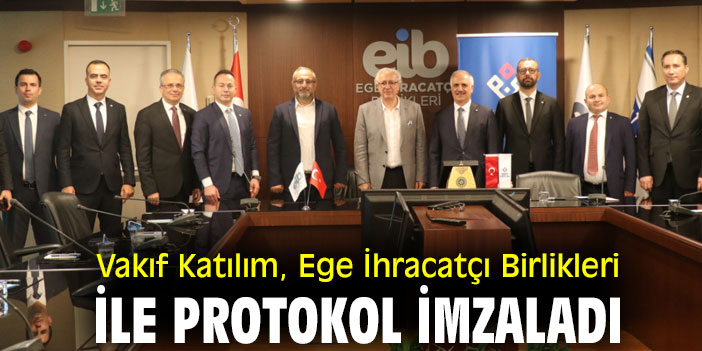 Vakıf Katılım, Ege İhracatçı Birlikleri ile protokol imzaladı