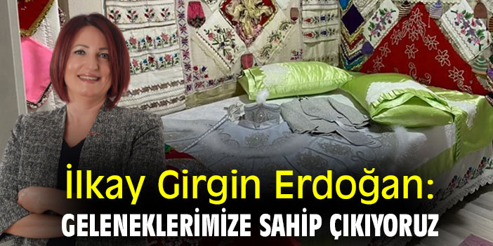 İlkay Girgin Erdoğan: Geleneklerimize sahip çıkıyoruz