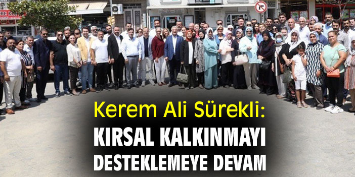 Kerem Ali Sürekli: Kırsal kalkınmayı desteklemeye devam