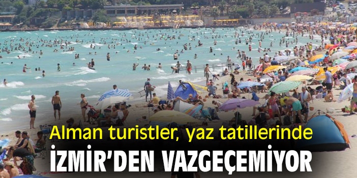 Alman turistler, yaz tatillerinde İzmir’den vazgeçemiyor
