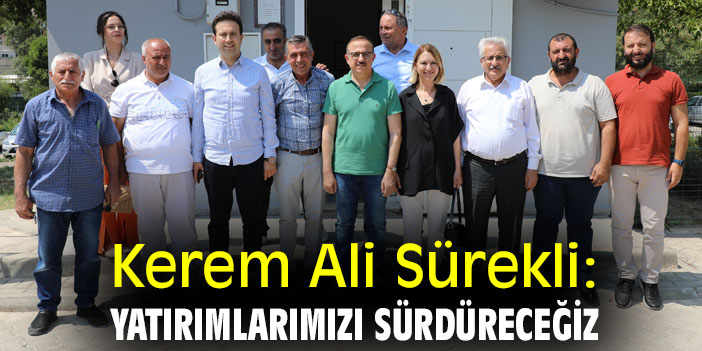 Kerem Ali Sürekli: Yatırımlarımızı sürdüreceğiz