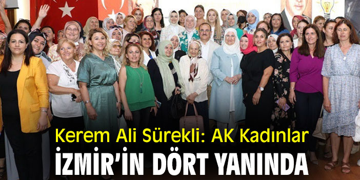 Kerem Ali Sürekli: AK Kadınlar, İzmir’in dört yanında