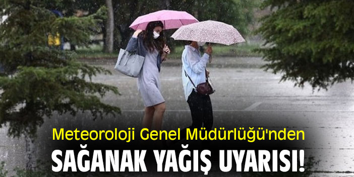 Meteoroloji Genel Müdürlüğü'nden sağanak yağış uyarısı!
