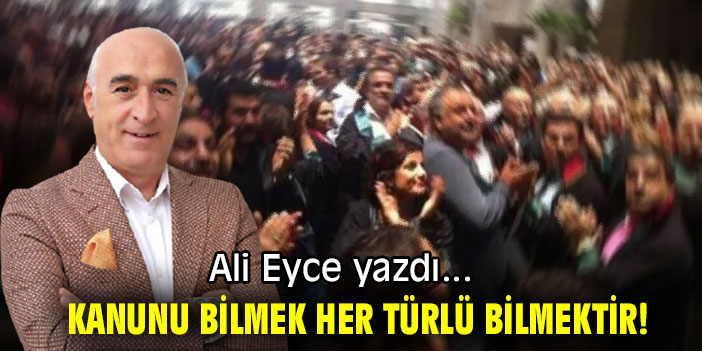 KANUNU BİLMEK HER TÜRLÜ BİLMEKTİR!