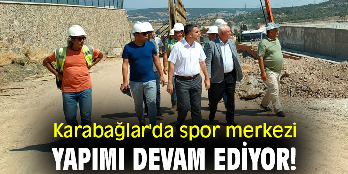Karabağlar'da spor merkezi yapımı devam ediyor!