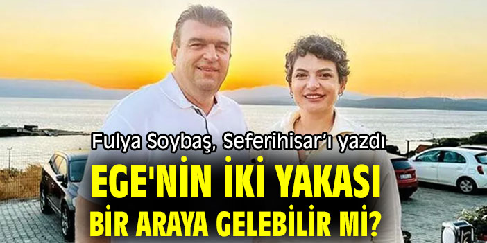 Ege'nin iki yakası bir araya gelebilir mi?