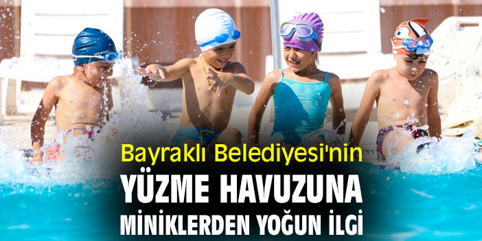 Bayraklı Belediyesi'nin yüzme havuzuna miniklerden yoğun ilgi