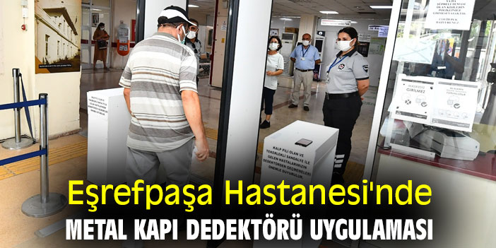 Eşrefpaşa Hastanesi'nde metal kapı dedektörü uygulaması