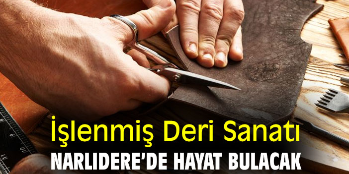 İşlenmiş Deri Sanatı, Narlıdere’de hayat bulacak