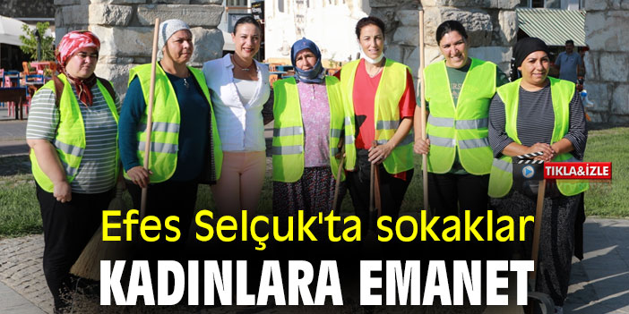 Efes Selçuk'ta sokaklar, kadınlara emanet