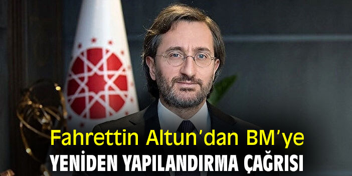 Fahrettin Altun’dan BM’ye yeniden yapılandırma çağrısı