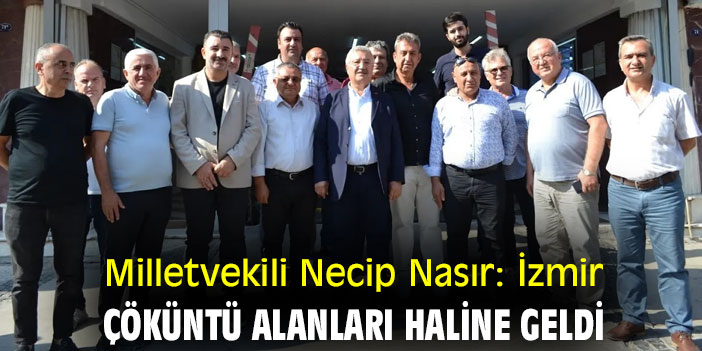 Necip Nasır: İzmir çöküntü alanları haline geldi