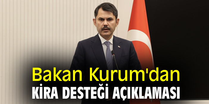 Bakan Kurum'dan kira desteği açıklaması