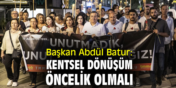 Başkan Abdül Batur: Kentsel dönüşüm öncelik olmalı
