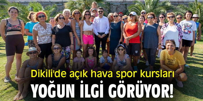 Dikili'de açık hava spor kursları yoğun ilgi görüyor!