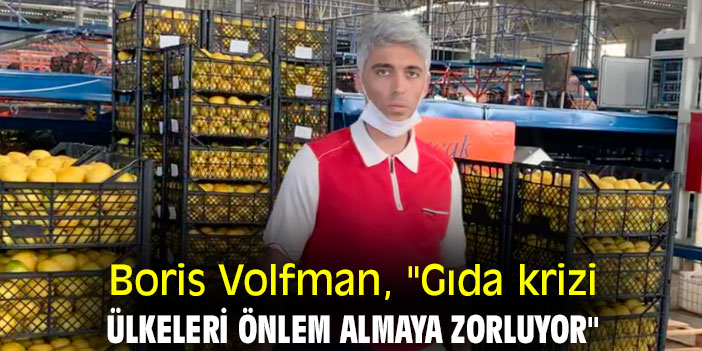 Boris Volfman, "Gıda krizi ülkeleri önlem almaya zorluyor"