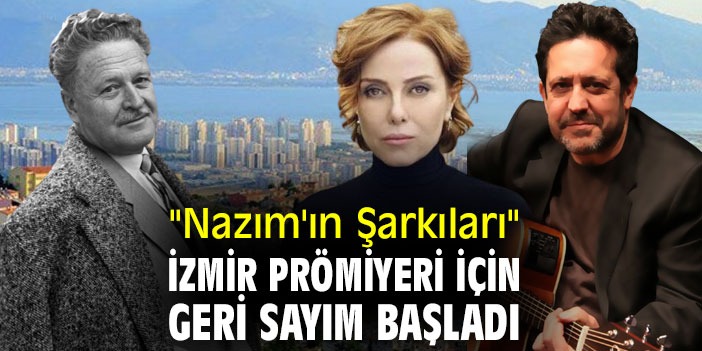 "Nazım'ın Şarkıları" İzmir promiyeri için geri sayım başladı