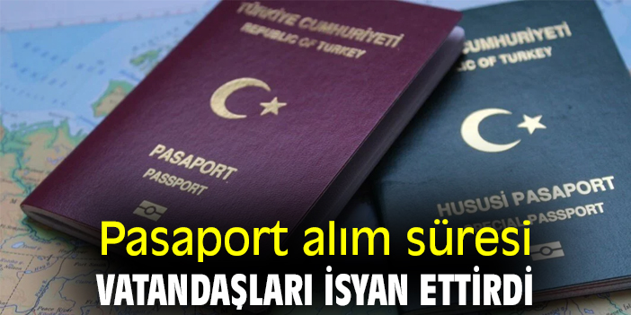 Pasaport alım süresi vatandaşları isyan ettirdi