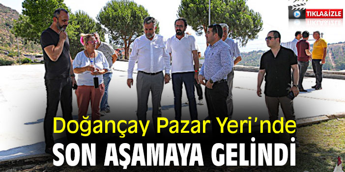 Doğançay Pazar Yeri’nde son aşamaya gelindi