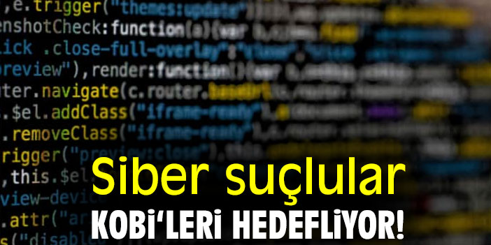 Siber suçlular, KOBİ‘leri hedefliyor!