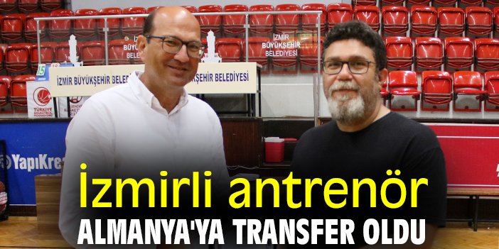 İzmirli antrenör Almanya'ya transfer oldu