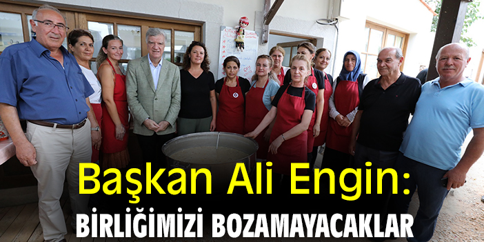 Başkan Ali Engin: Birliğimizi bozamayacaklar