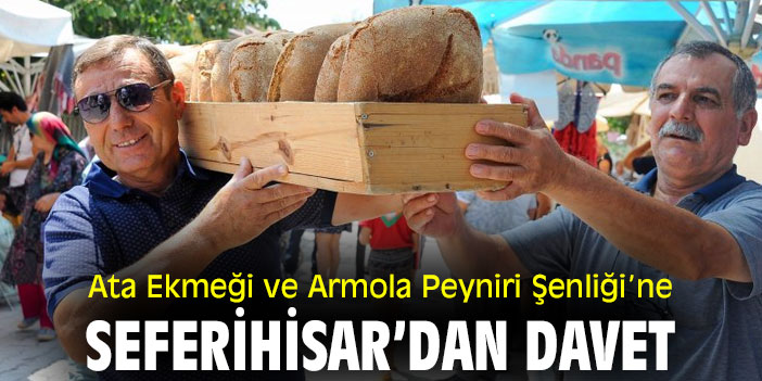 Ata Ekmeği ve Armola Peyniri Şenliği’ne Seferihisar’dan davet