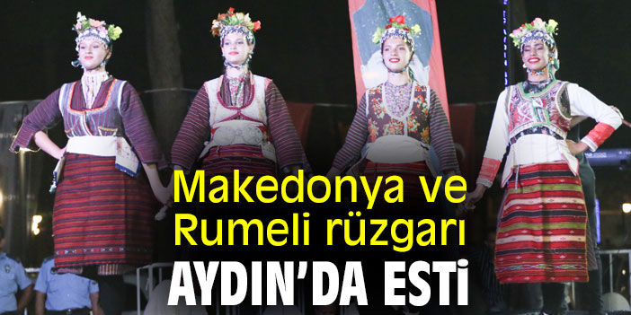 Makedonya ve Rumeli rüzgarı Aydın’da esti