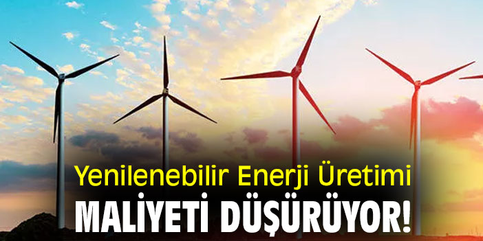 Yenilenebilir Enerji Üretimi, Maliyeti Düşürüyor!