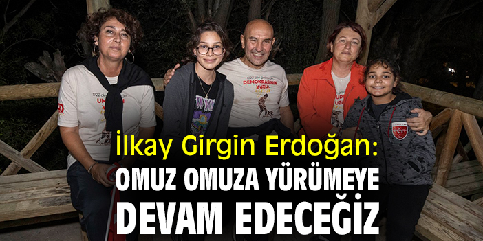 Başkan İlkay Girgin Erdoğan: Omuz omuza yürümeye devam edeceğiz