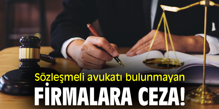Sözleşmeli Avukatı Bulunmayan Firmalara Ceza!