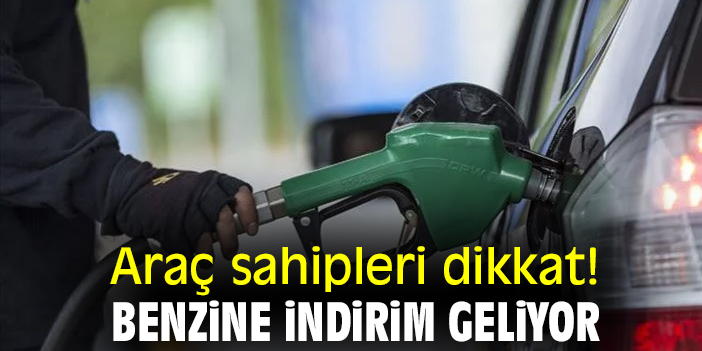 Araç sahipleri dikkat! Benzine indirim geliyor