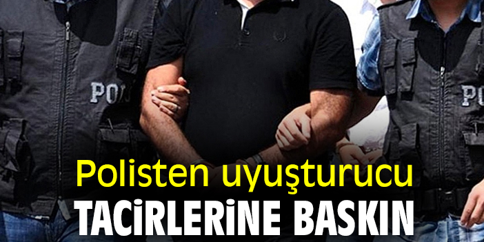 Polisten uyuşturucu tacirlerine baskın