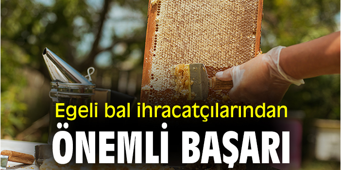 Egeli bal ihracatçılarından önemli başarı