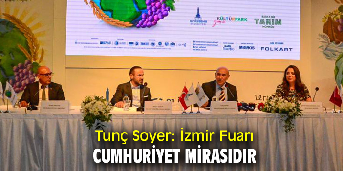 Tunç Soyer: İzmir Fuarı Cumhuriyet mirasıdır